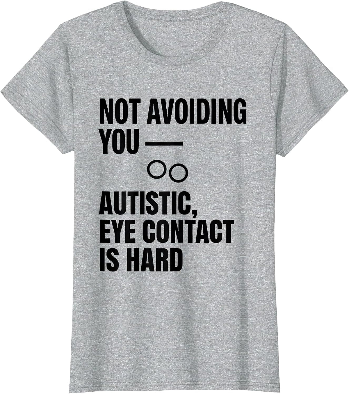 Not Avoiding You Autistic Eye Contact Is Hard Awareness T-Shirt - Heather Grey