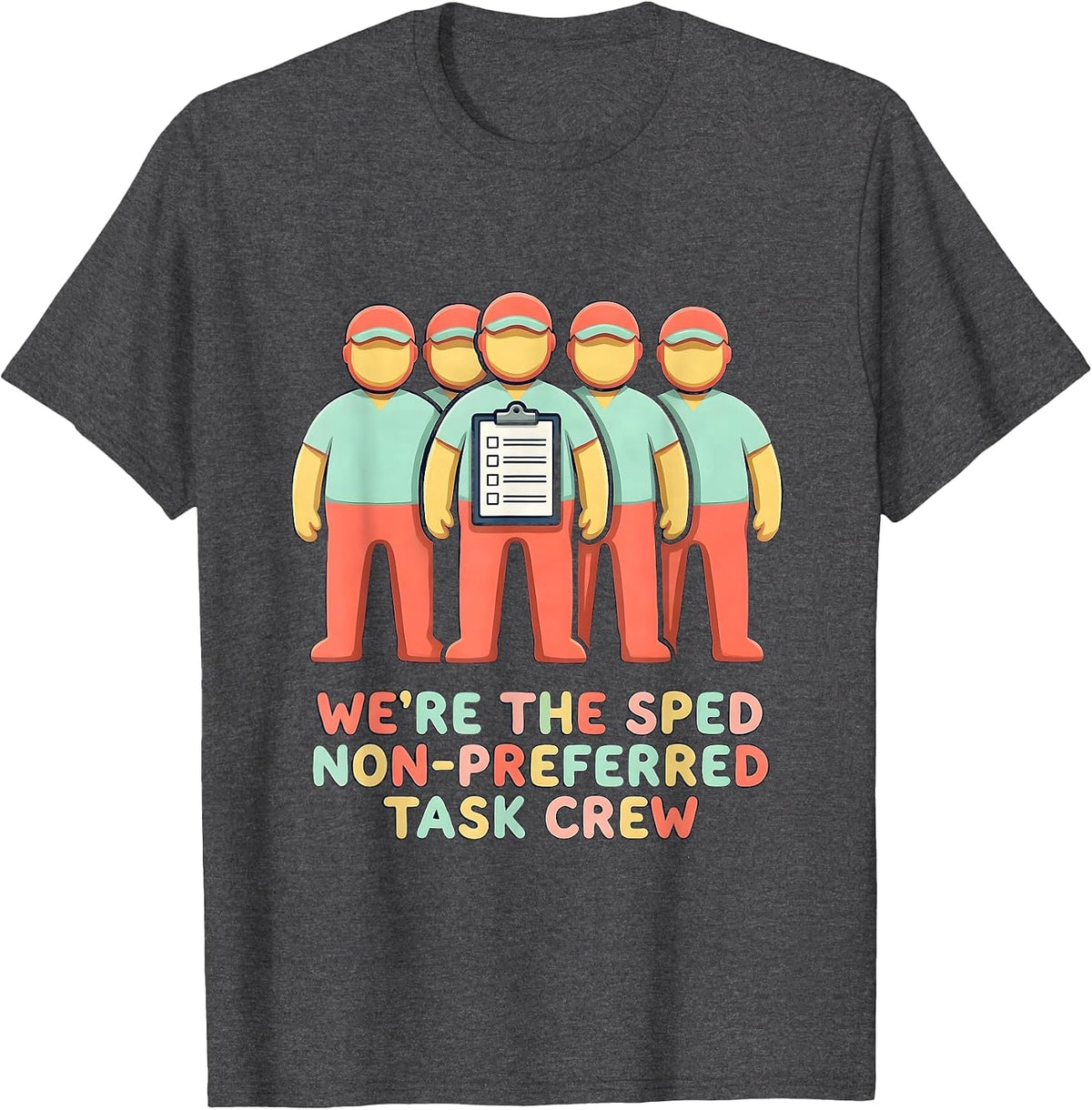 We’re The SPED Non-Preferred Task Crew Funny SPED Teacher T-Shirt - Dark Heather Grey