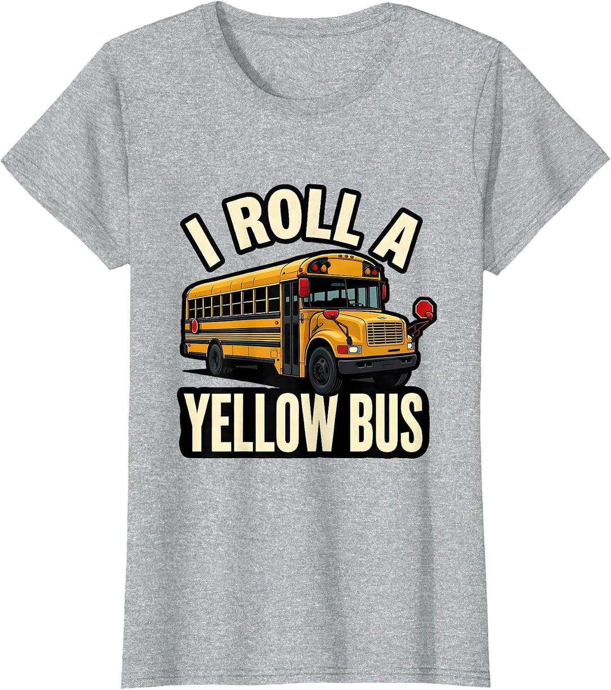 I Roll A Yellow Bus Funny School Bus Driver Appreciation T-Shirt - Heather Grey
