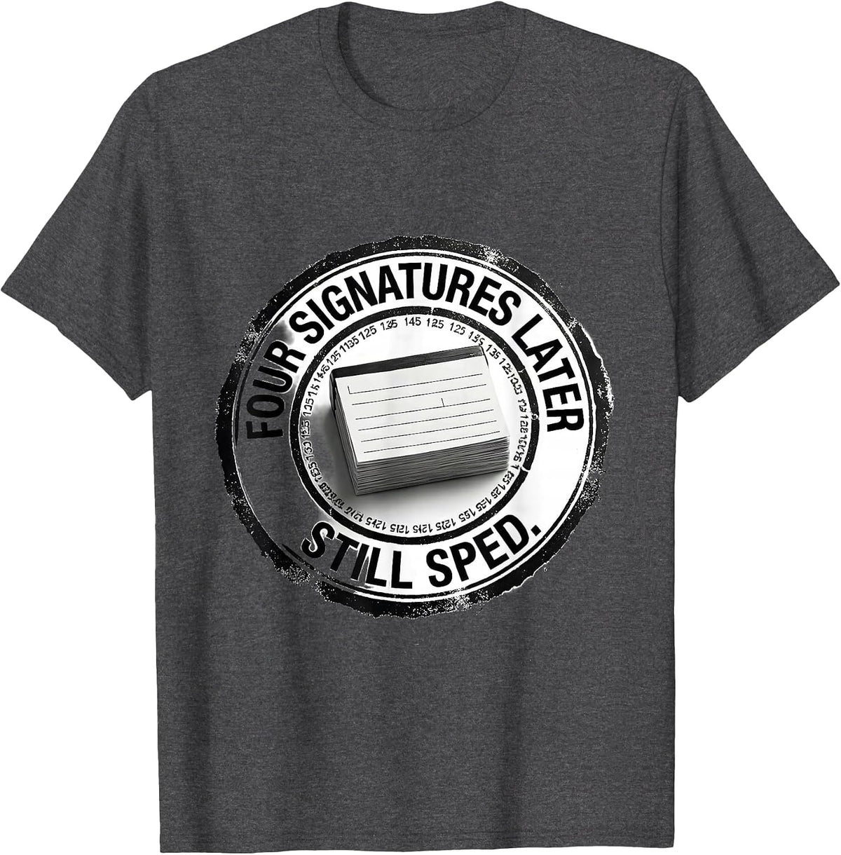 Four Signatures Later, Still SPED Inspirational Teacher T-Shirt - Dark Heather Grey