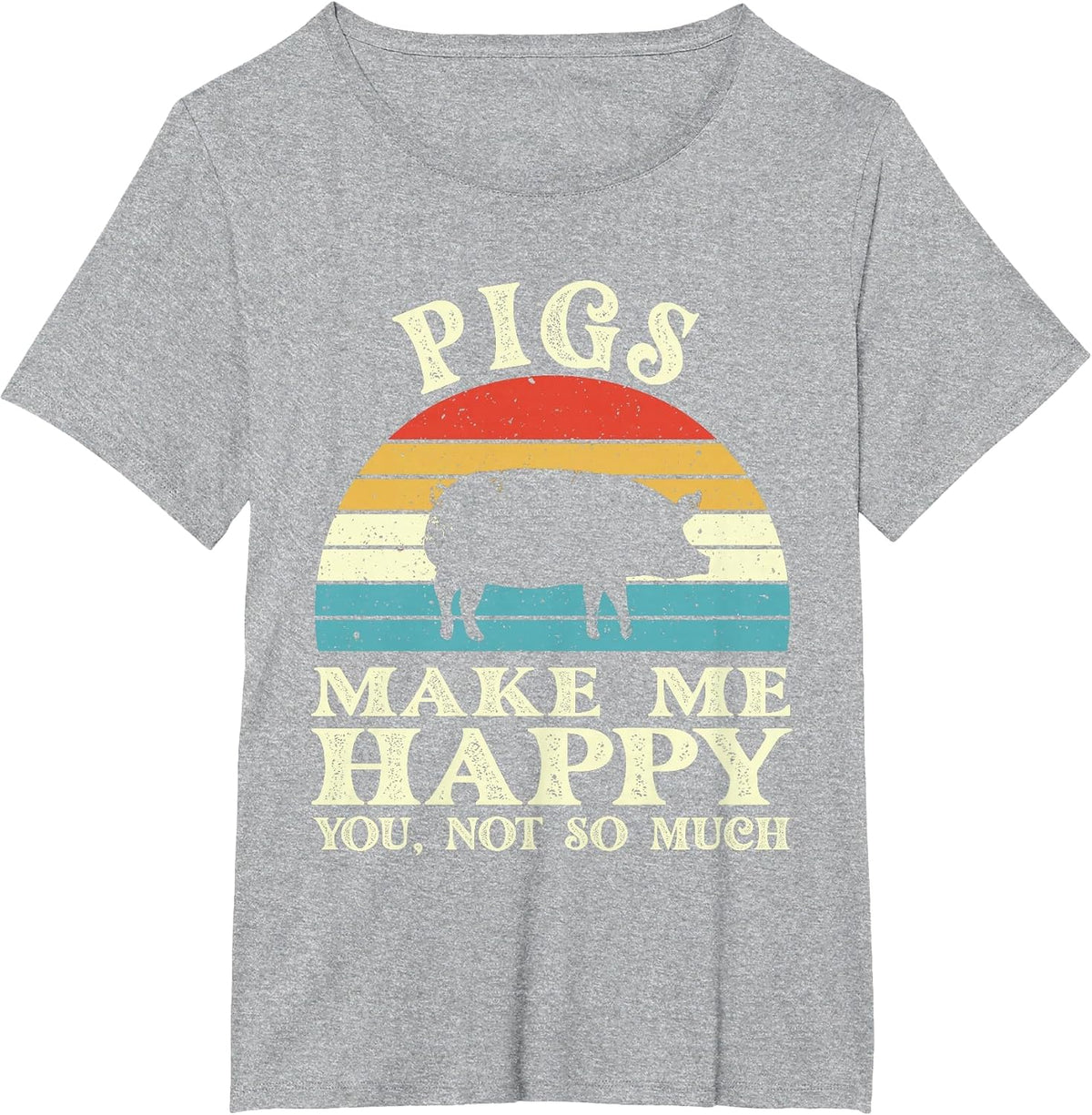 Pigs Make Me Happy You Not So Much Pig Lover Farming Farmer T-Shirt - Heather Grey