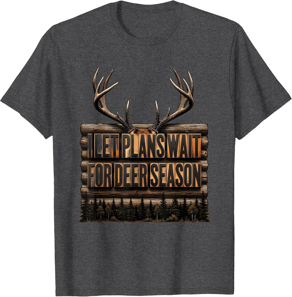 Men's I Let Plans Wait For Deer Season Funny Hunting Dad Humor T-Shirt - Dark Heather Grey