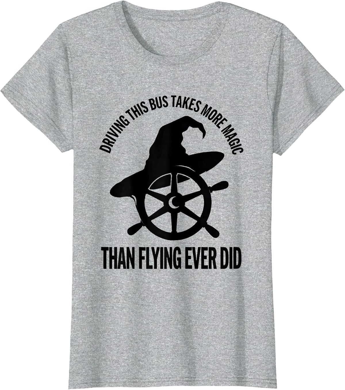 Driving This Bus Takes More Magic Than Flying Ever Did T-Shirt - Heather Grey