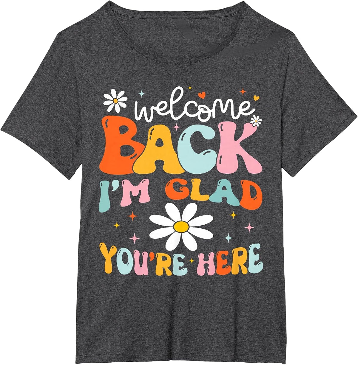 Welcome Back I'm Glad You're Here Back to School Teacher T-Shirt - Dark Heather Grey