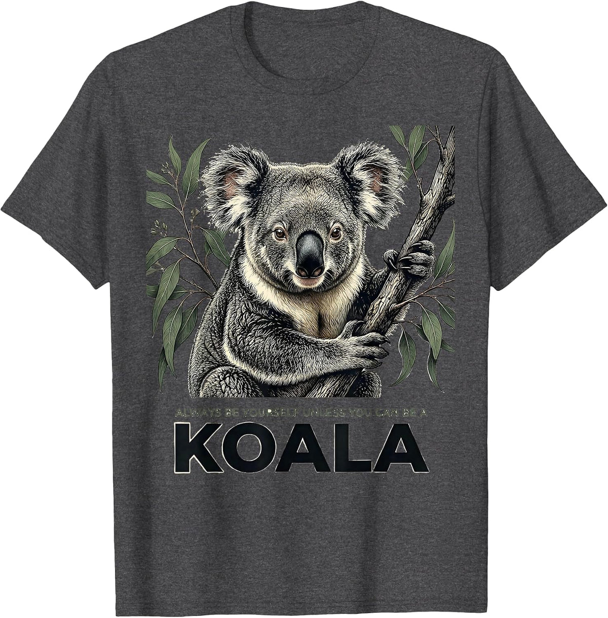 Always Be Yourself Unless You Can Be A Koala Animal Lover T-Shirt - Dark Heather Grey