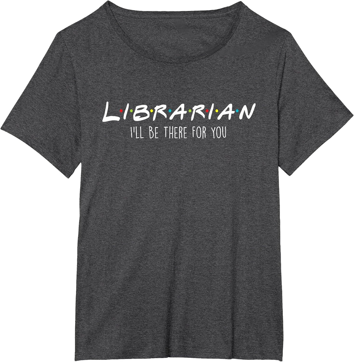 I'll Be There for You - Library Worker Catalogue T-Shirt - Dark Heather Grey