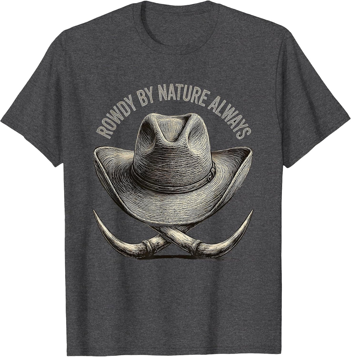 Rowdy By Nature Always Cowboy Design T-Shirt - Dark Heather Grey