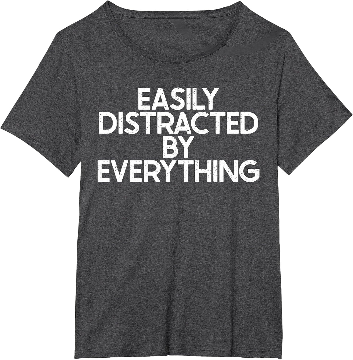 Easily Distracted by Everything Funny ADHD OCD Joke Gag T-Shirt - Dark Heather Grey