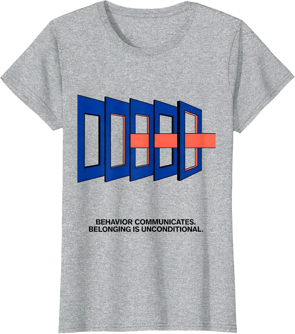 Behavior Communicates Belonging Is Unconditional Special T-Shirt - Heather Grey