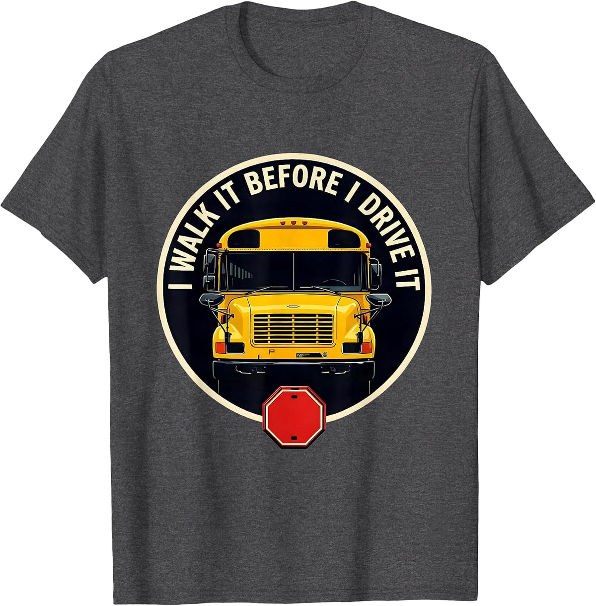 Men's I Walk It Before I Drive It Funny School Bus Driver T-Shirt - Dark Heather Grey