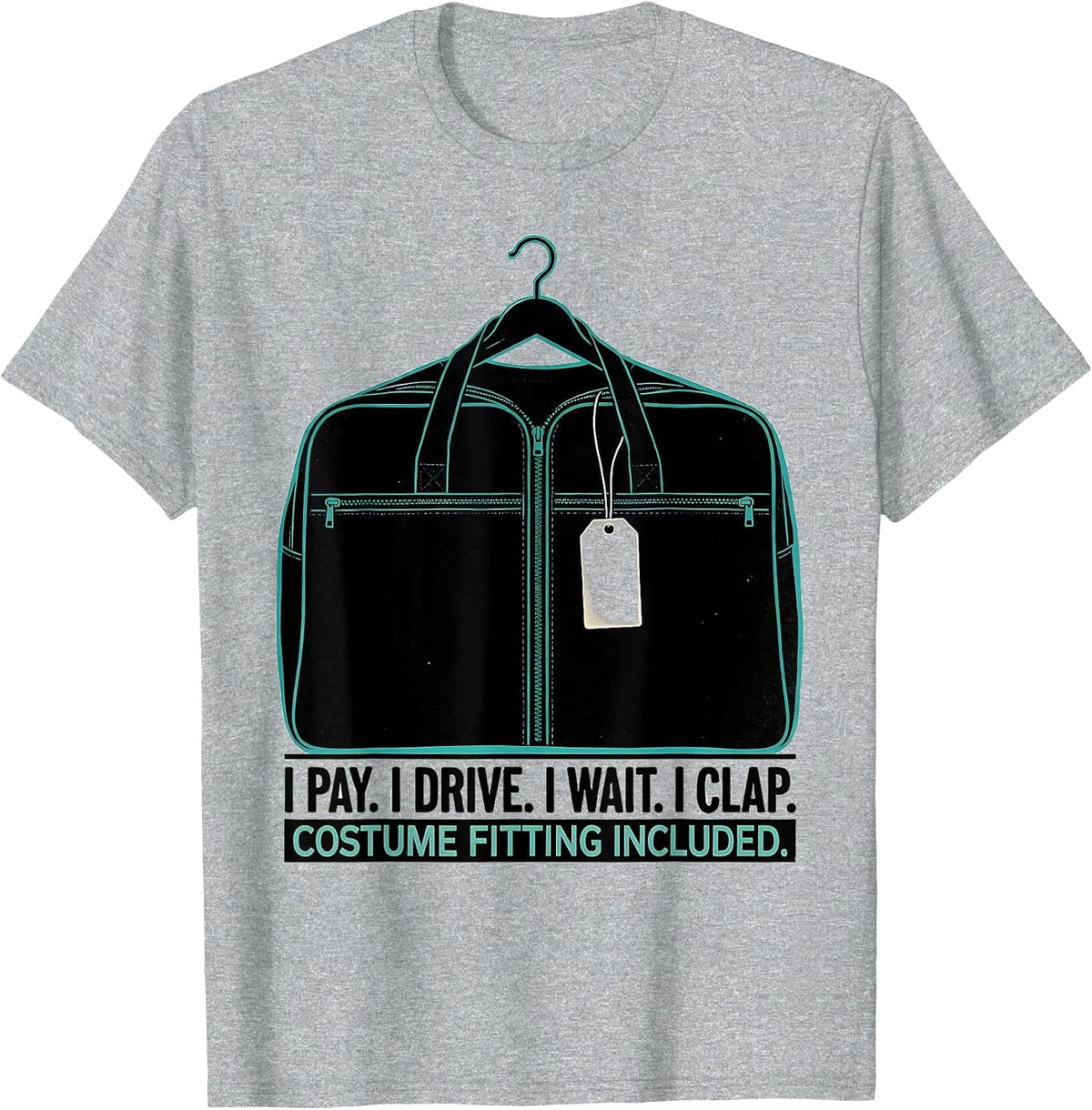 Men's I Pay. I Drive. I Wait. I Clap. Costume Fitting Included. T-Shirt - Heather Grey