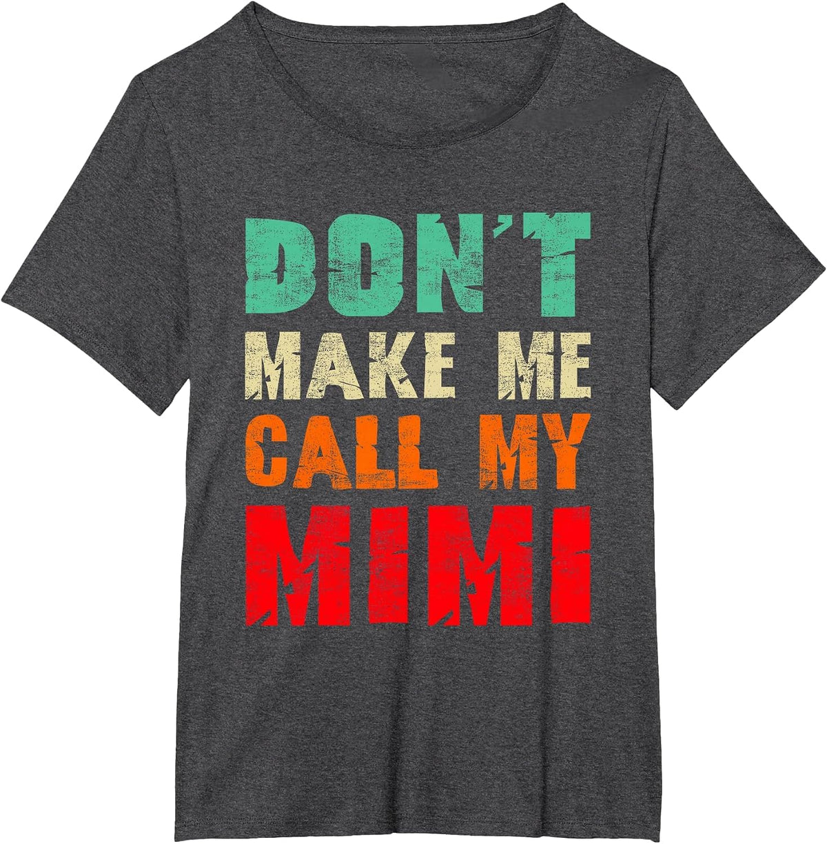 Don't Make Me Call My Mimi Grandma Funny Grandchild T-Shirt - Dark Heather Grey
