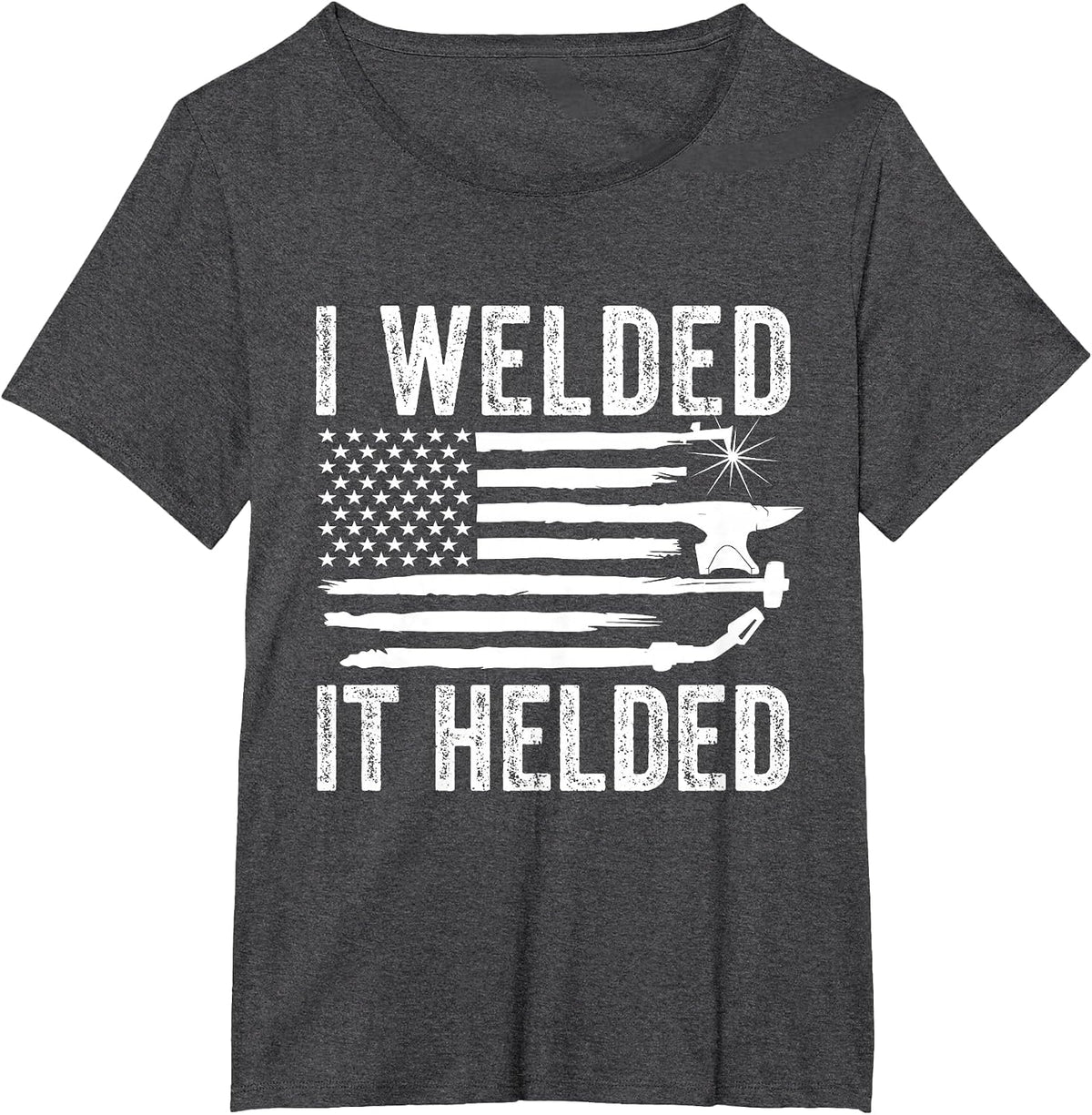 I Welded It Helded Funny Welder American Flag Welding Dad T-Shirt Tees for Men Women - Dark Heather Grey