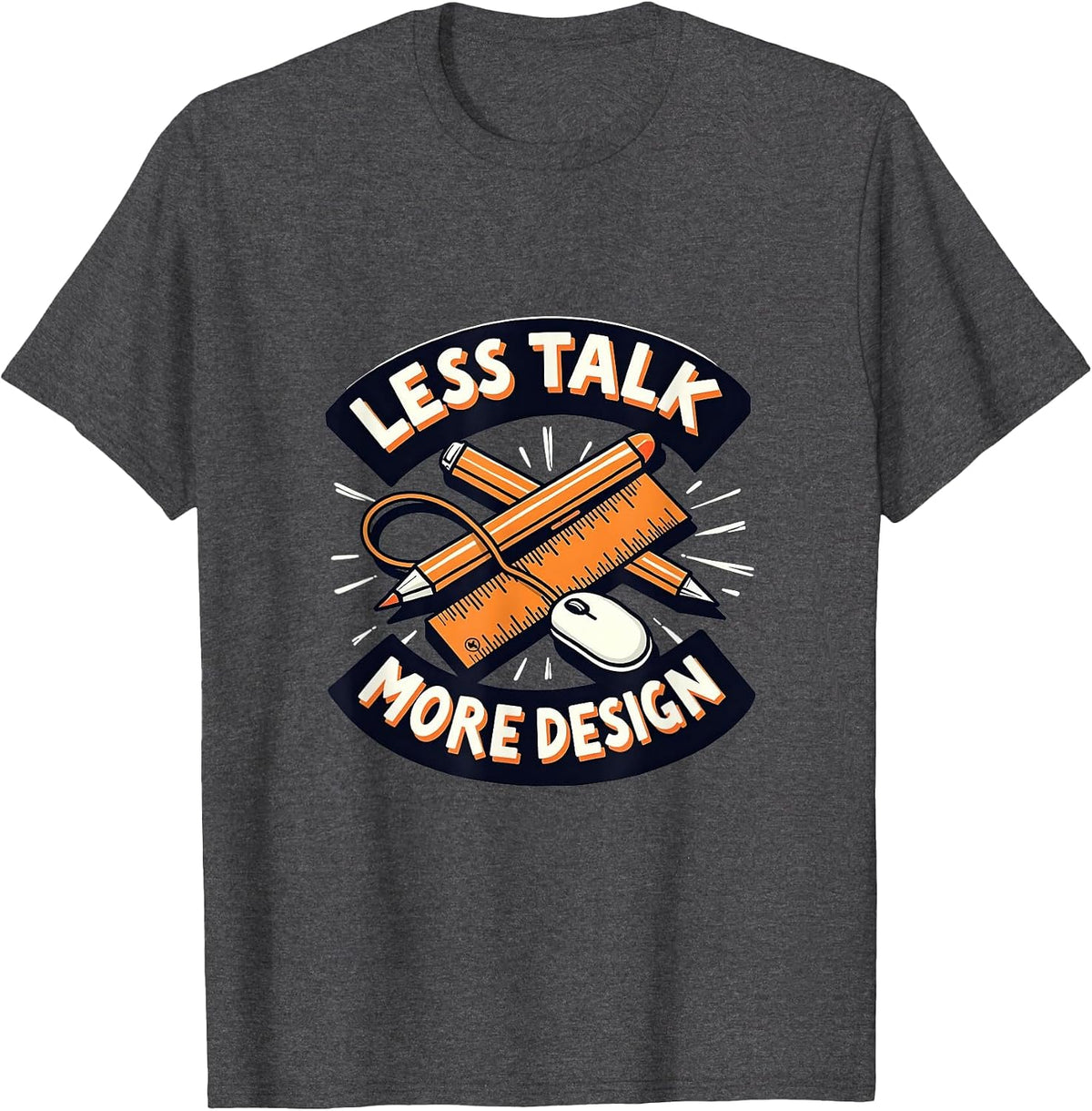 Less Talk More Design Graphic Designer Tee T-Shirt - Dark Heather Grey