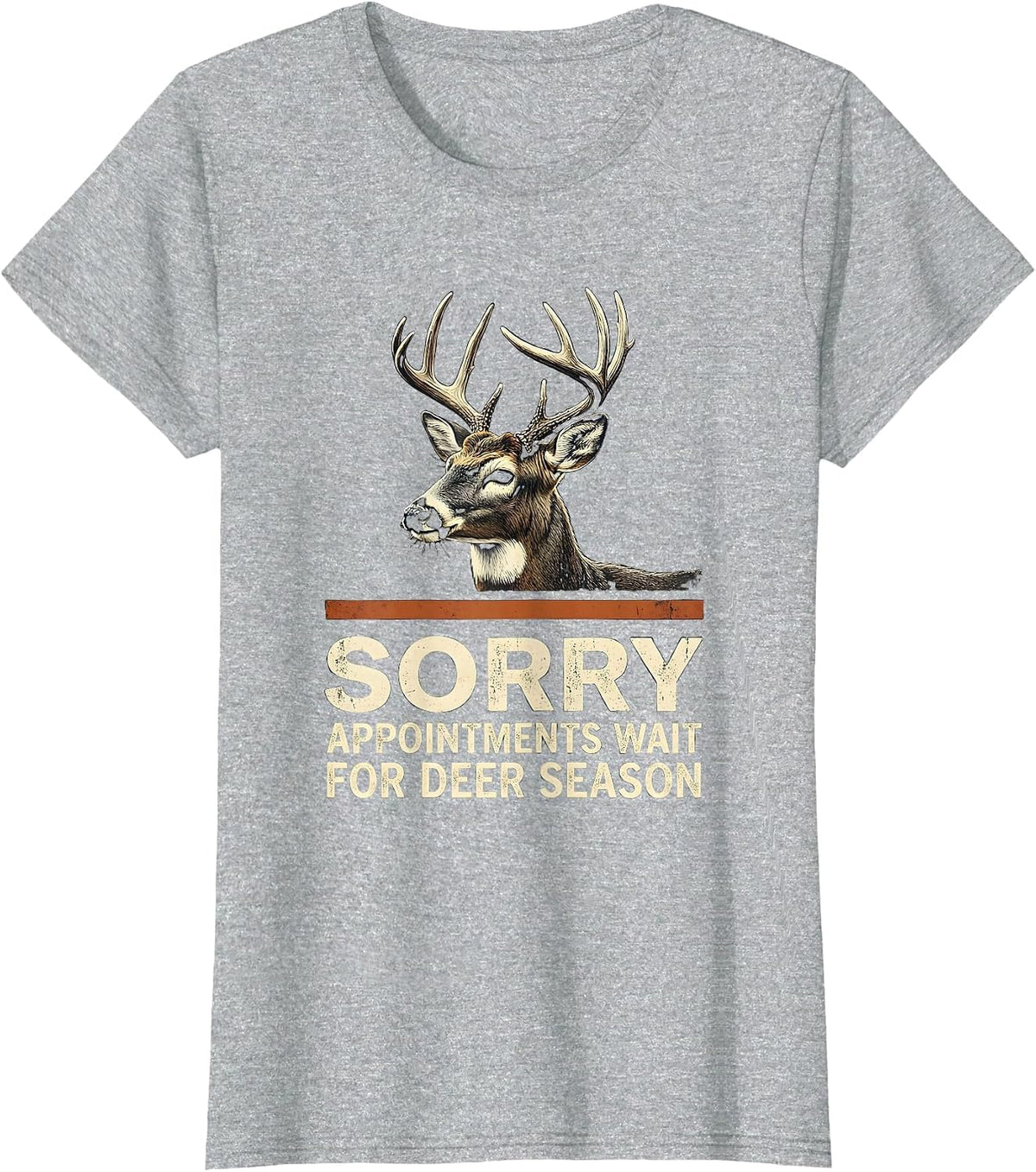 Women's Sorry, Appointments Wait For Deer Season Hunter Dad T-Shirt - Heather Grey