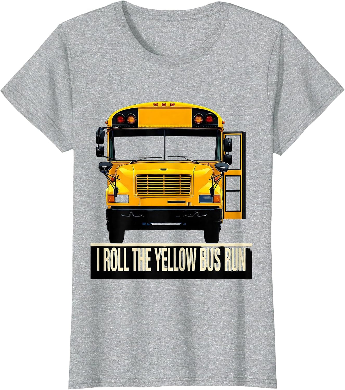 Women's I Roll The Yellow Bus Run Funny School Bus Driver T-Shirt - Heather Grey