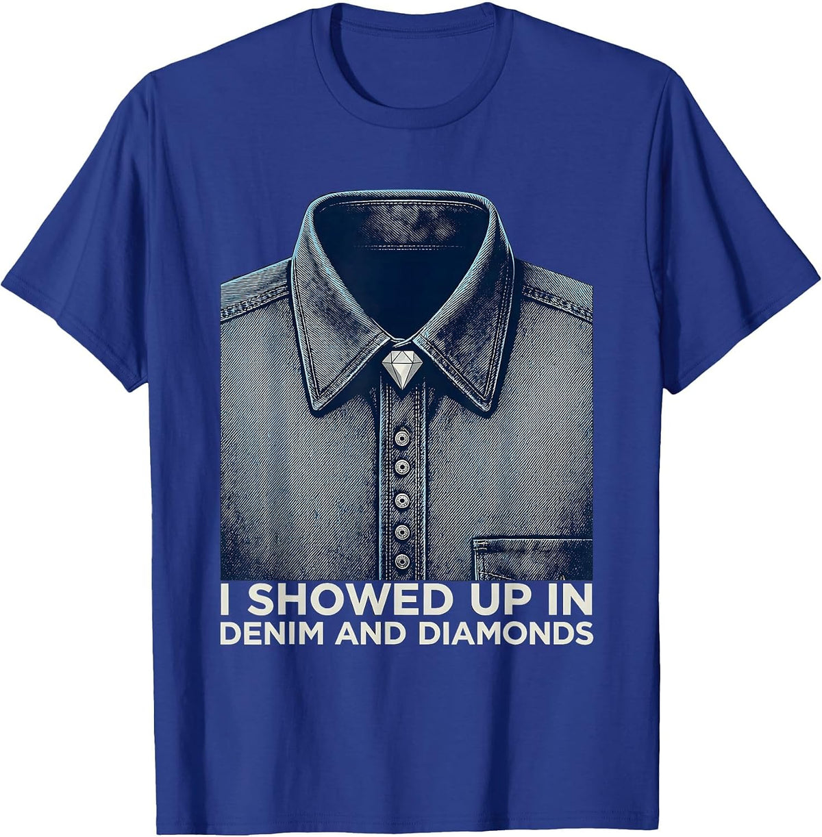 I Showed Up In Denim And Diamonds Western Cowgirl Glam Style T-Shirt - Royal Blue