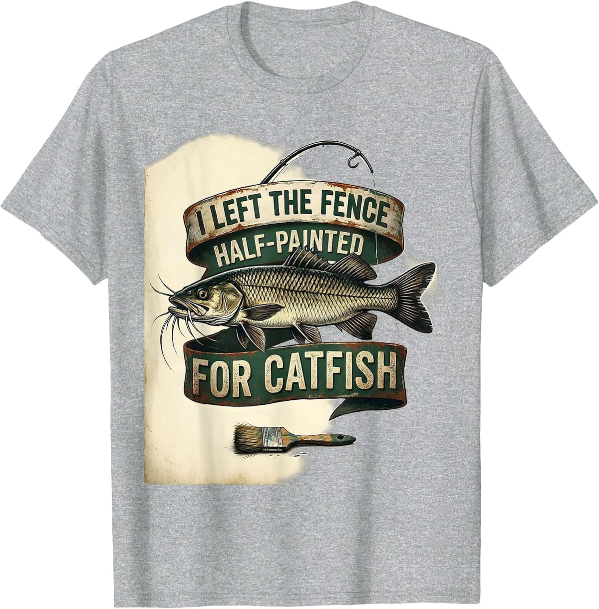 Men's I Left The Fence Half-Painted For Catfish Funny Dad T-Shirt - Heather Grey