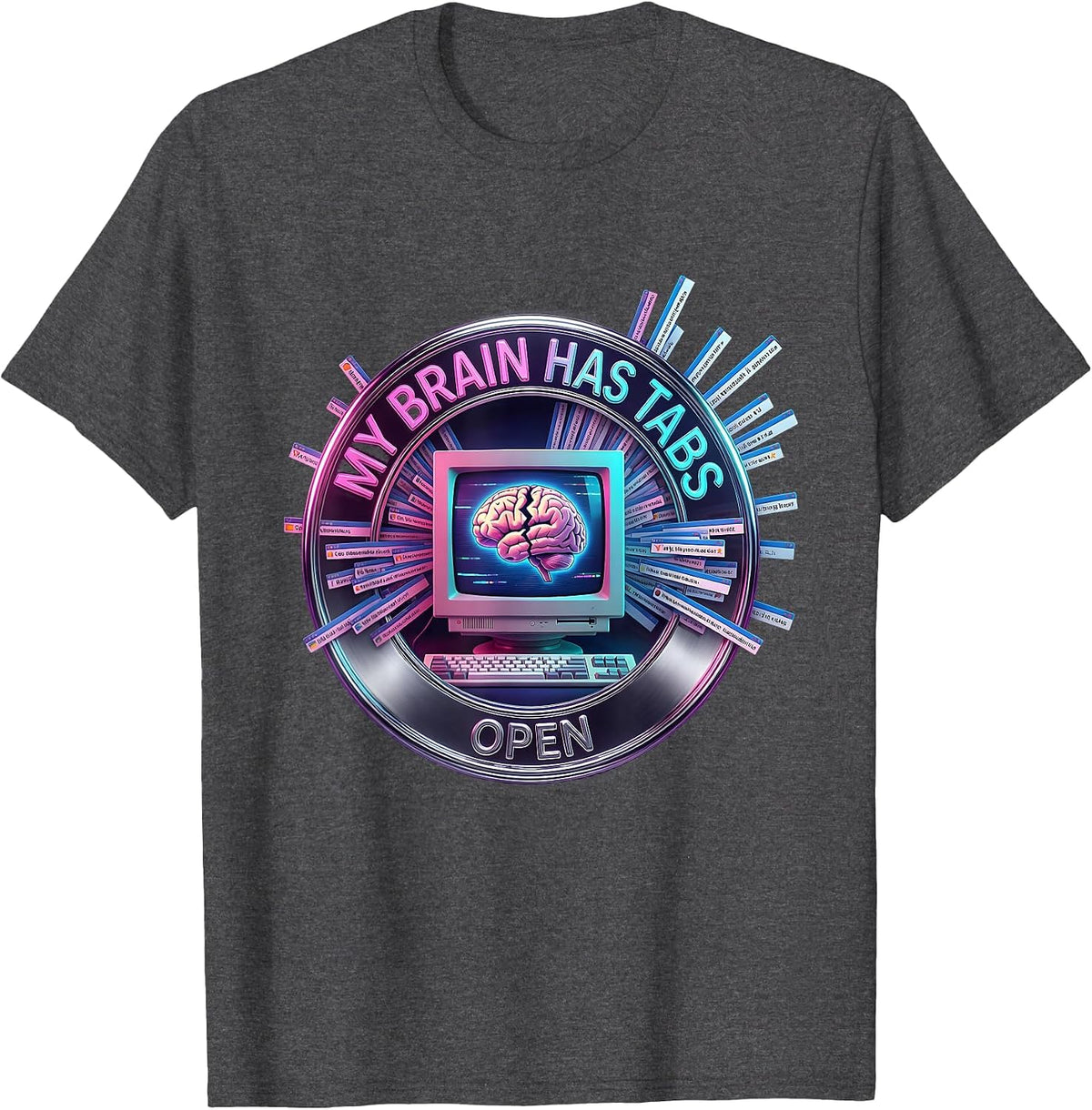 My Brain Has Tabs Open Funny ADHD Design T-Shirt - Dark Heather Grey