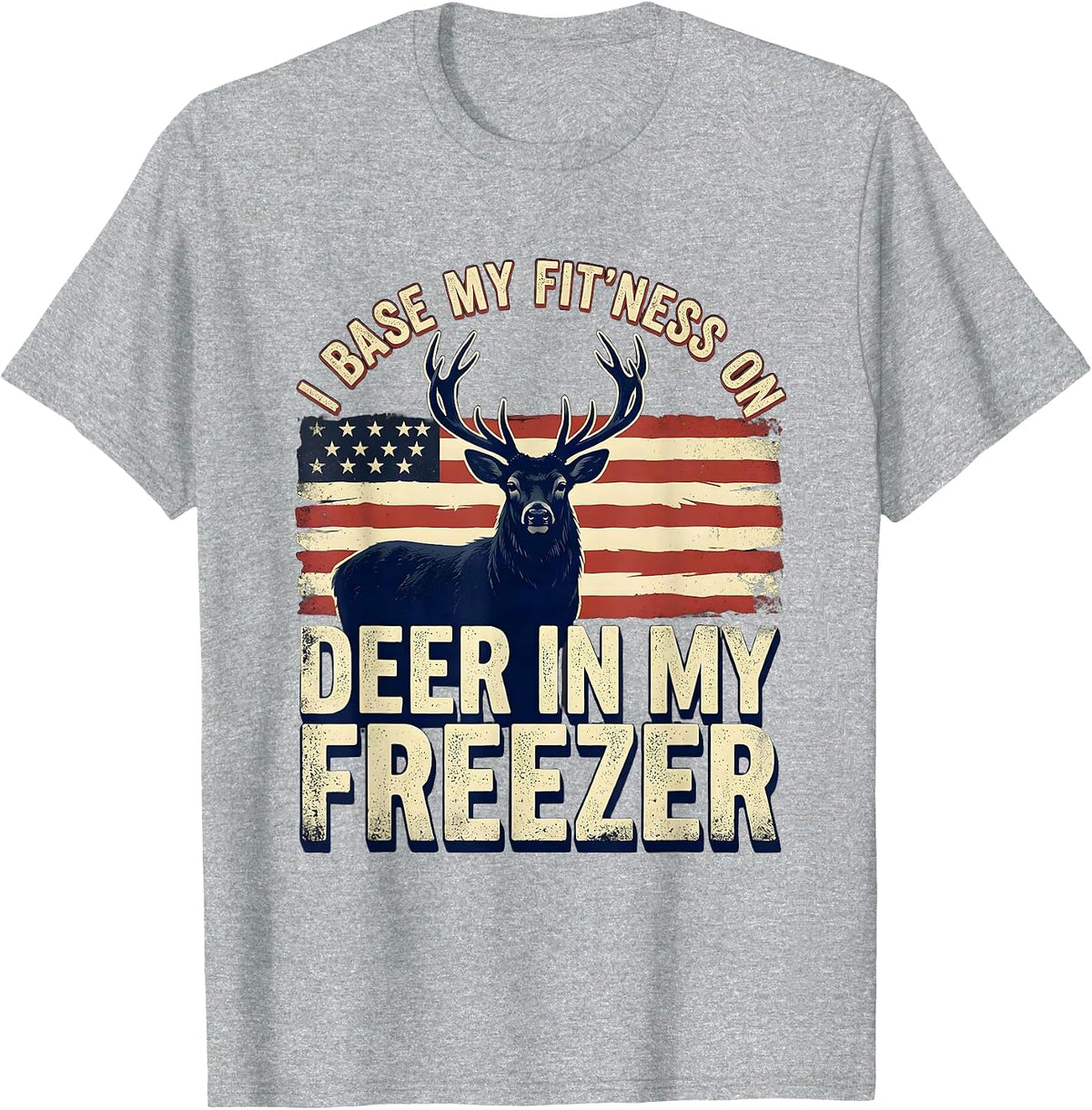 Men's I Base My Fit'ness On Deer In My Freezer Hunting Dad T-Shirt - Heather Grey
