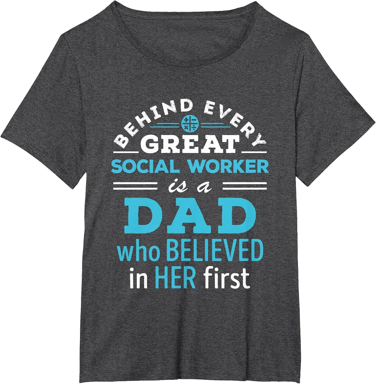 Social Worker Dad Father Believed in Her First T-Shirt - Dark Heather Grey