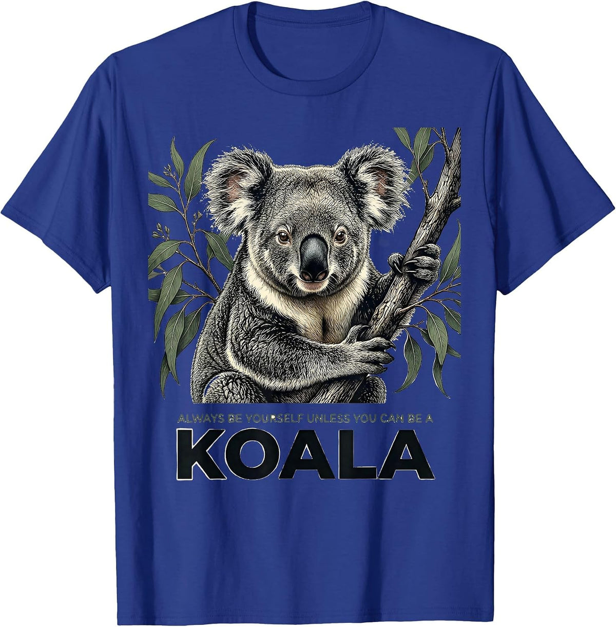 Always Be Yourself Unless You Can Be A Koala Animal Lover T-Shirt - Royal Blue