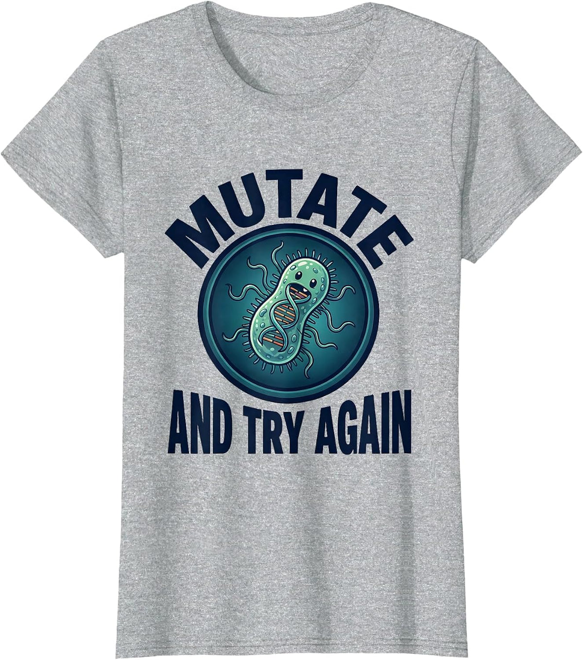 Mutate And Try Again Funny Biology Teacher Science Nerd T-Shirt - Heather Grey