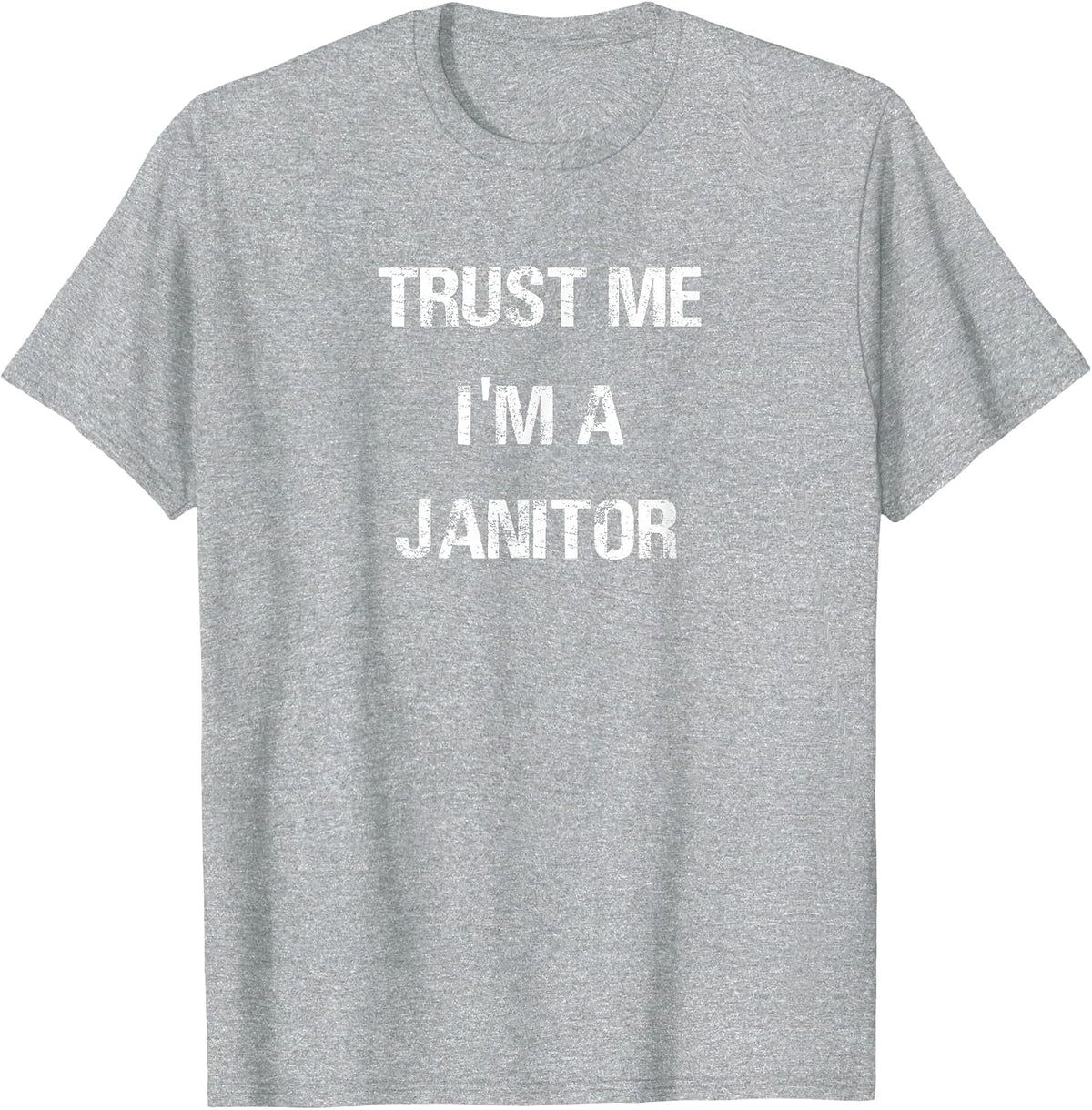 Trust Me I'm A Janitor T-Shirt T-Shirt - Heather Grey