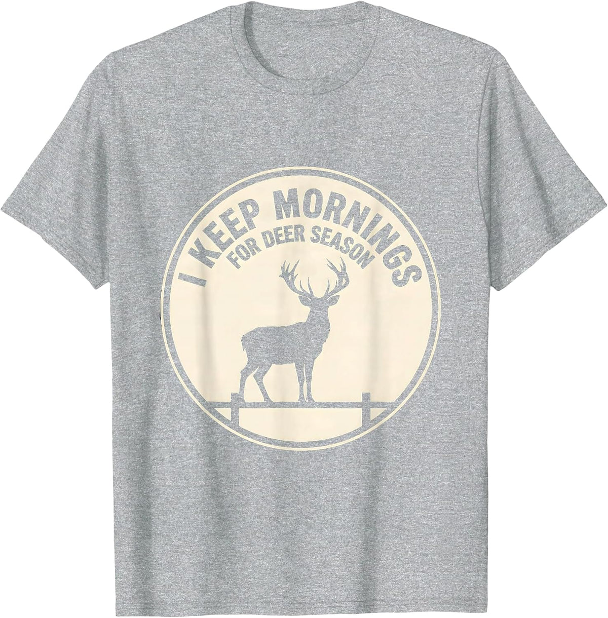 Men's I Keep Mornings For Deer Season Funny Hunter Dad Gift T-Shirt - Heather Grey