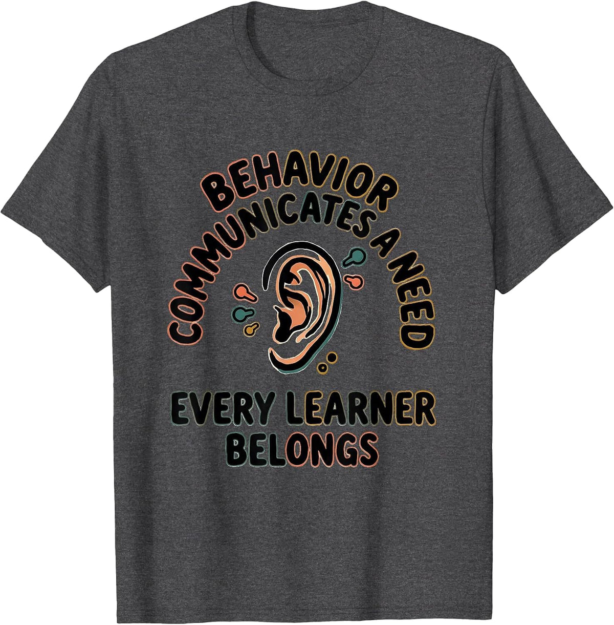 Men's Behavior Communicates A Need Every Learner Belongs Teacher T-Shirt - Dark Heather Grey