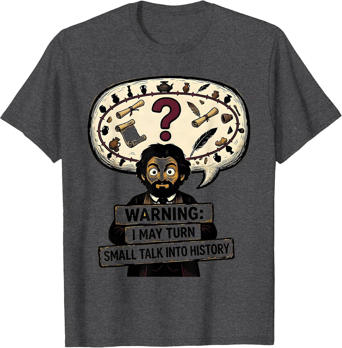 Men's Warning: I May Turn Small Talk Into History Funny History T-Shirt - Dark Heather Grey