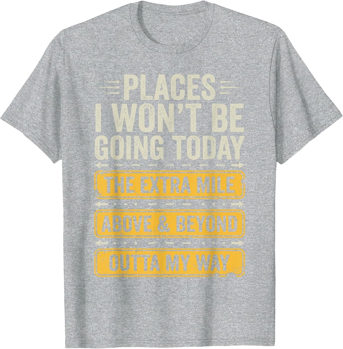 Places I Won't Be Going Today Funny Sarcastic Quote T-Shirt - Heather Grey