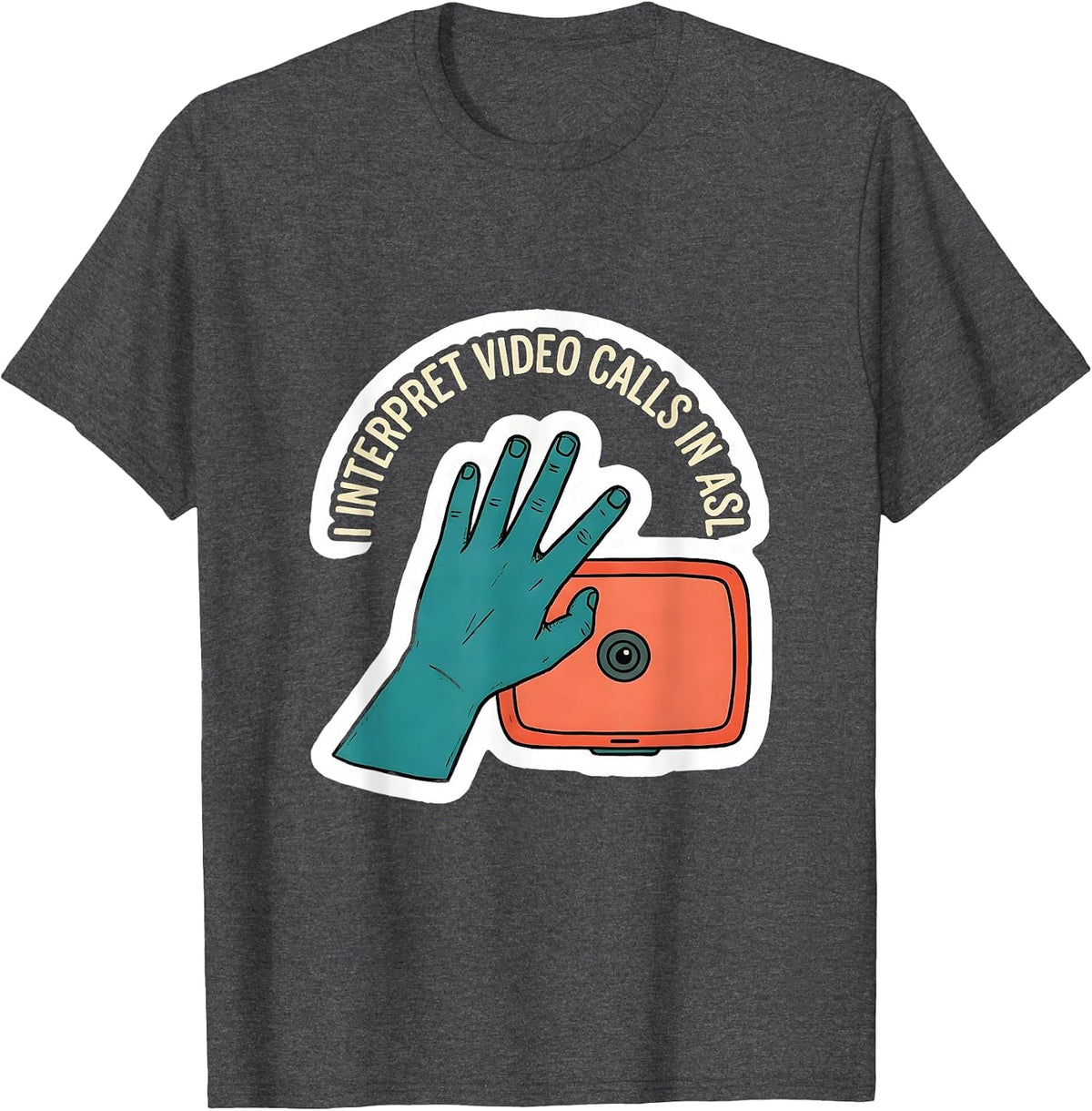 I Interpret Video Calls In ASL Funny ASL Sign Language Deaf T-Shirt - Dark Heather Grey