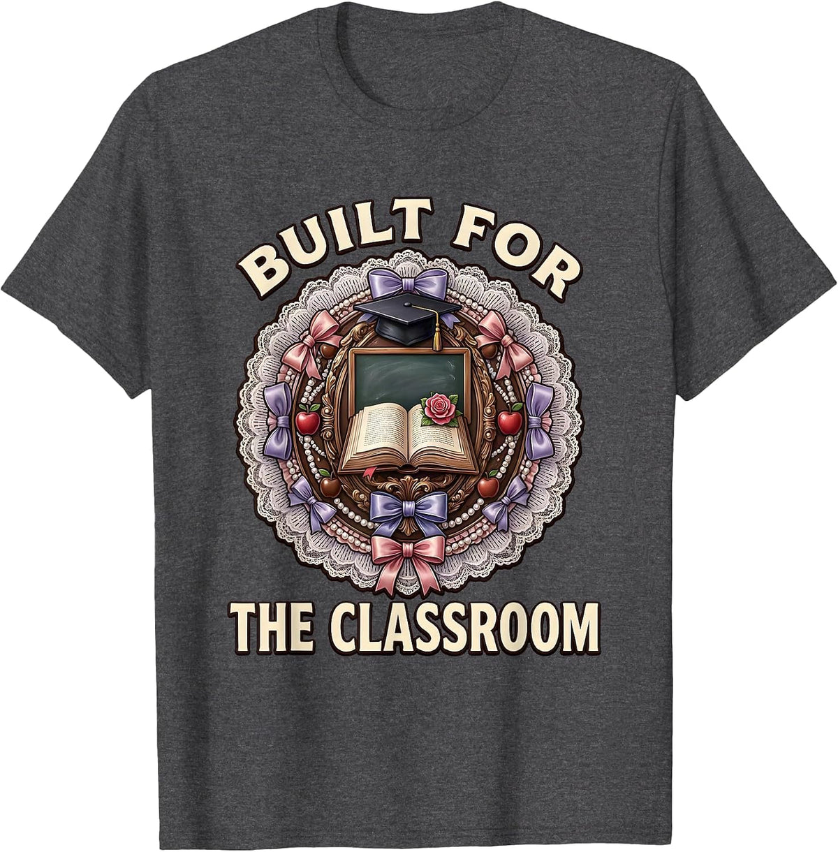 Built for the Classroom Teacher Design T-Shirt - Dark Heather Grey