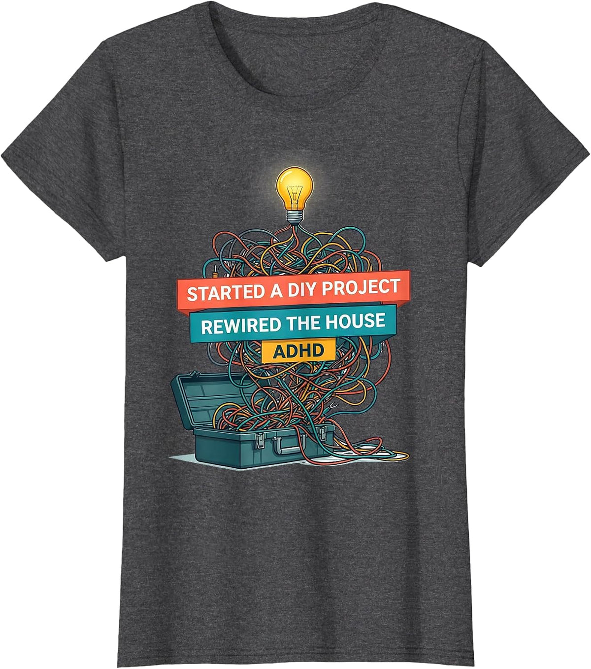 Women's Started A DIY Project, Rewired The House, ADHD Funny T-Shirt - Dark Heather Grey