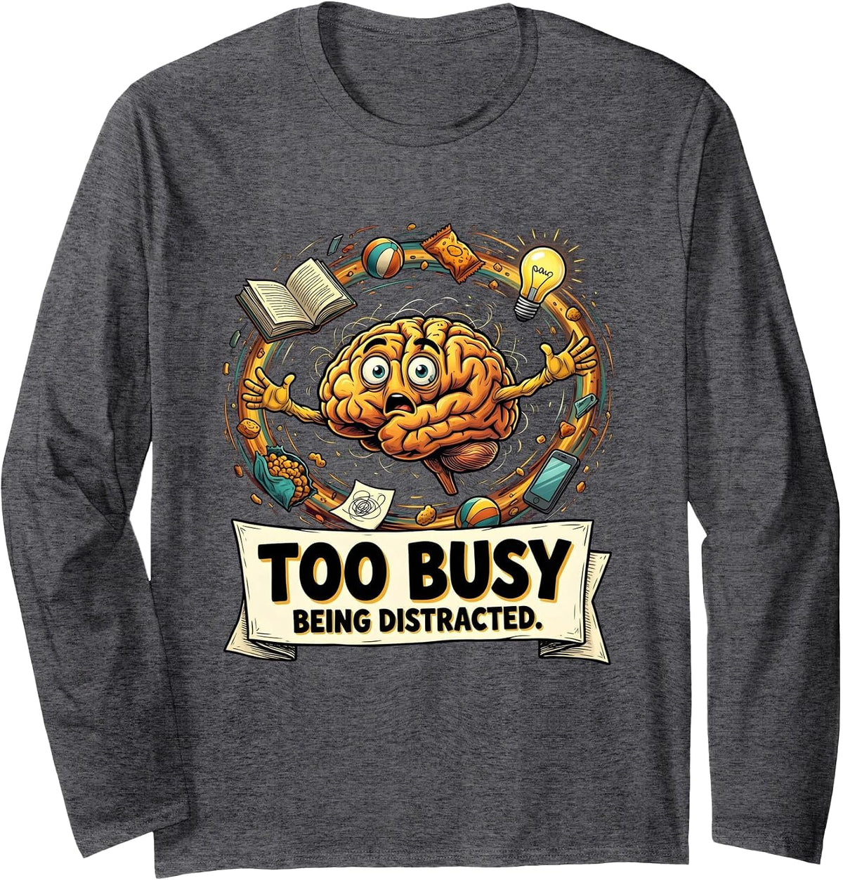 Too Busy Being Distracted Funny ADHD Design Long Sleeve T-Shirt - Adult Unisex Dark Heather Grey