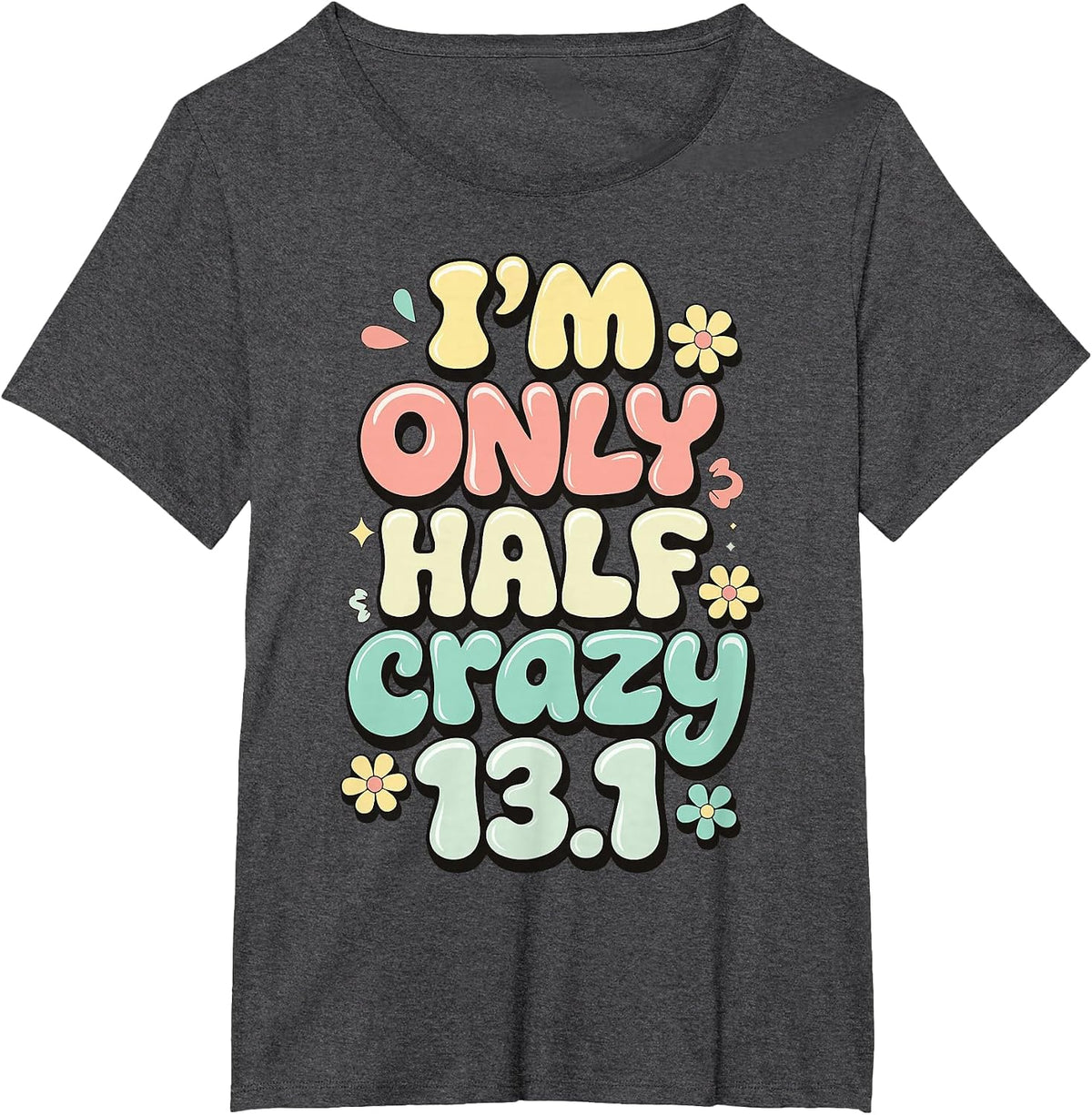 I'm Only Half Crazy 13.1 T-Shirt - Dark Heather Grey