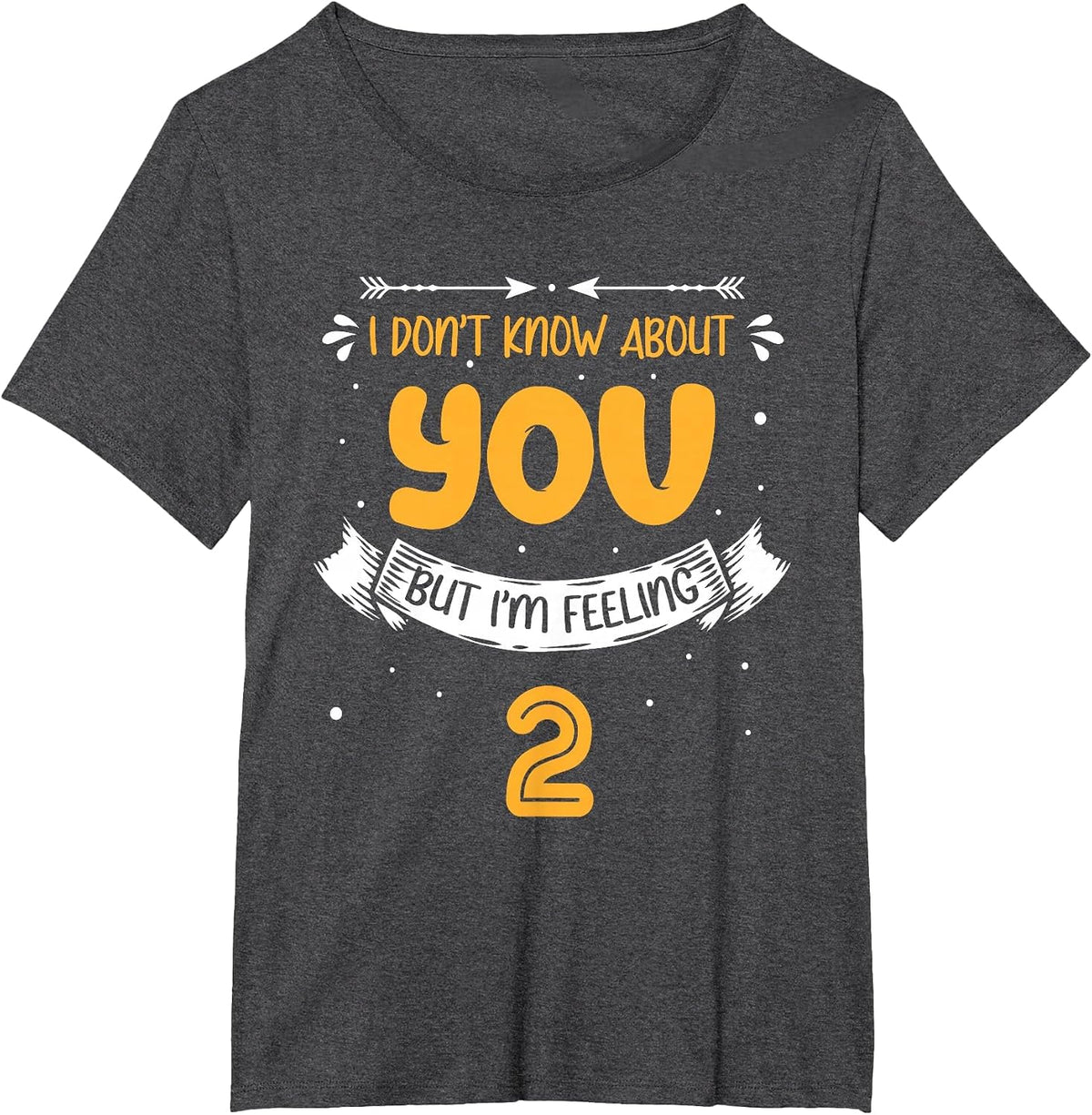 I Don't Know About You But I'm Feeling 2-2nd Bday T-Shirt - Dark Heather Grey