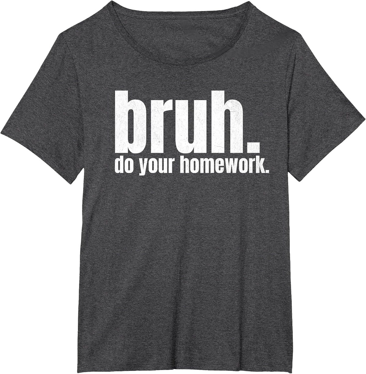 Do Your Homework Bruh Funny Middle School Elementary Teacher T-Shirt - Dark Heather Grey