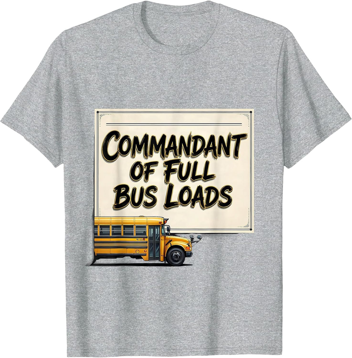 Men's Commandant Of Full Bus Loads Funny School Bus Driver T-Shirt - Heather Grey