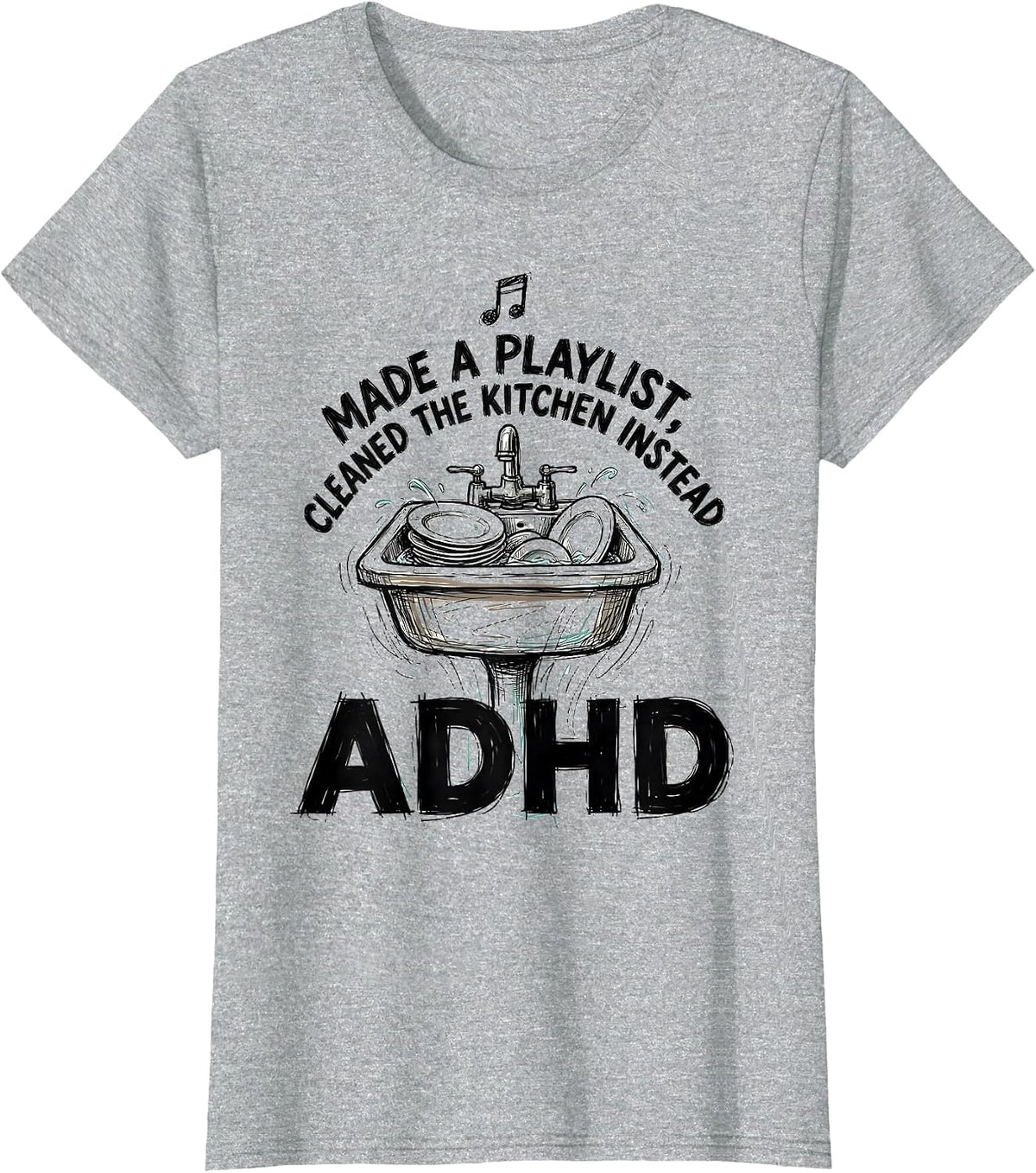 Made A Playlist, Cleaned The Kitchen Instead, ADHD Funny T-Shirt - Heather Grey