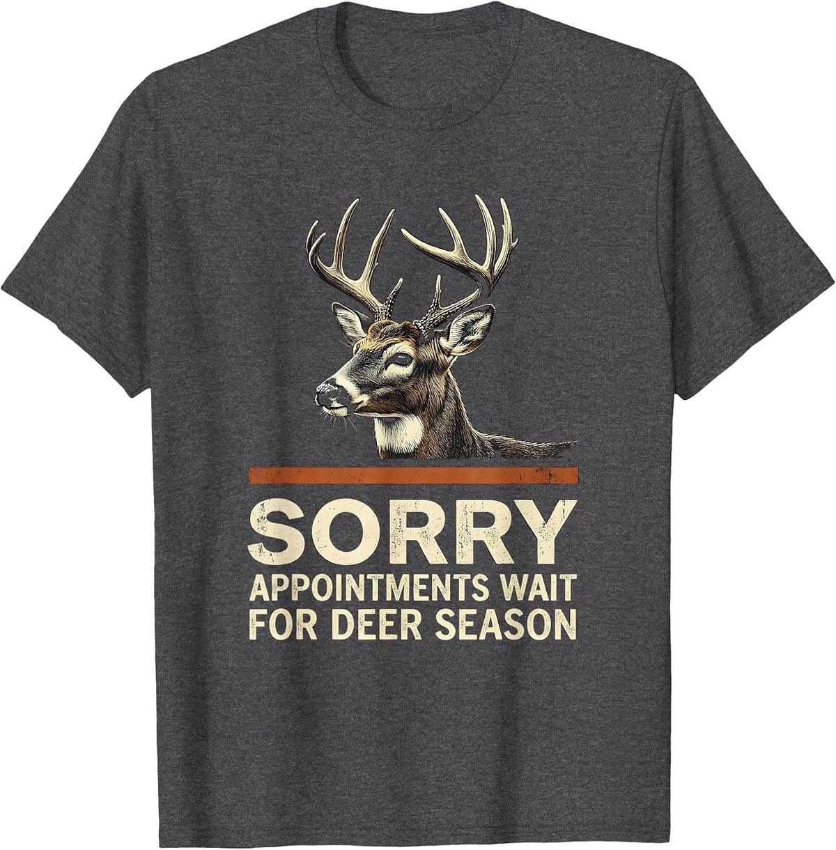 Men's Sorry, Appointments Wait For Deer Season Hunter Dad T-Shirt - Dark Heather Grey