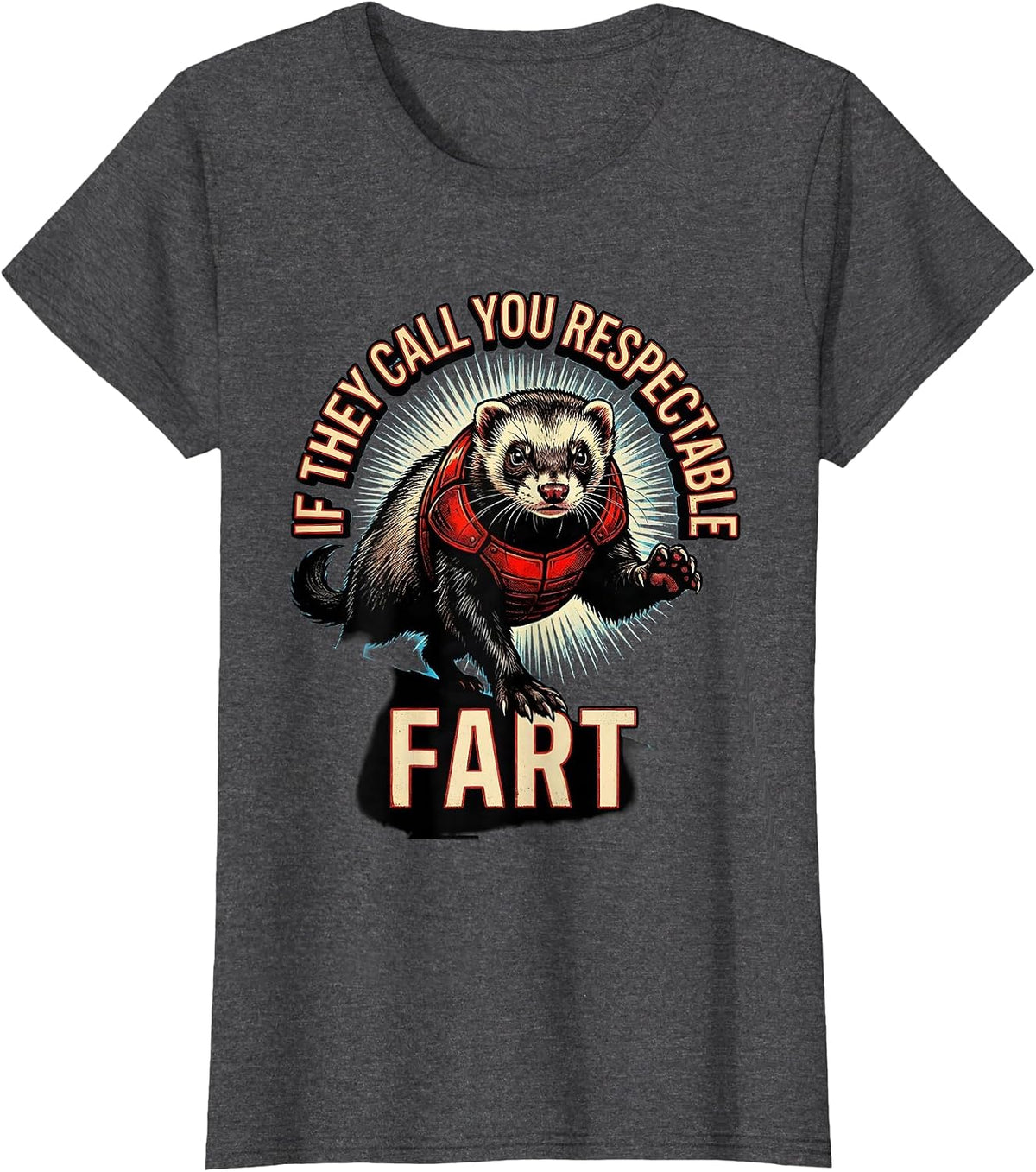 Women's If They Call You Respectable Fart Funny Ferret Meme Humor T-Shirt - Dark Heather Grey