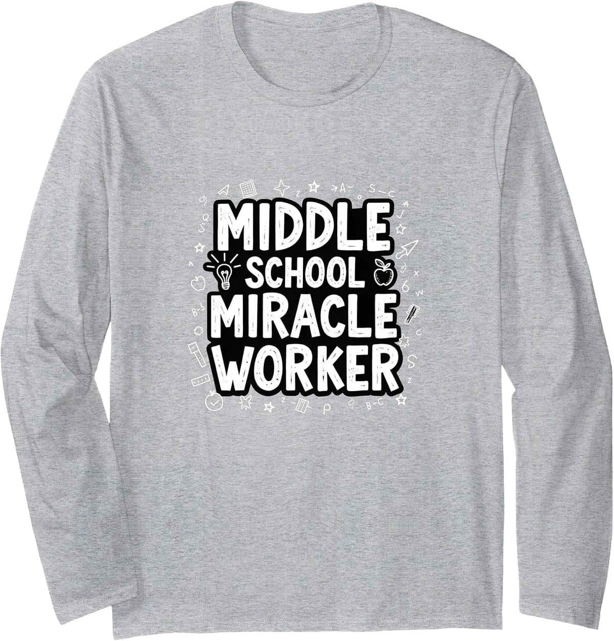 Middle School Miracle Worker - Inspiring Educators Long Sleeve T-Shirt - Adult Unisex Heather Grey