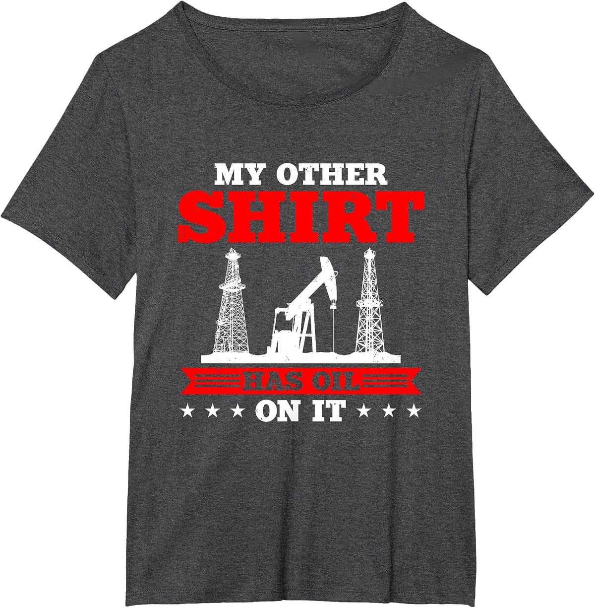 My Other Shirt Has Oil on Oilrig Oilfield Trash T-Shirt - Dark Heather Grey