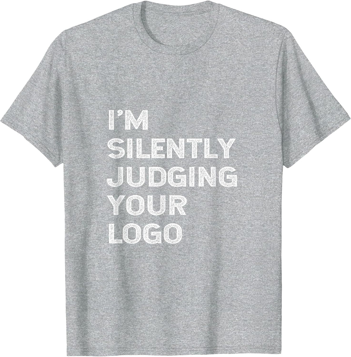 I'm Silently Judging Your Logo Funny Graphic Designer Quote T-Shirt - Heather Grey