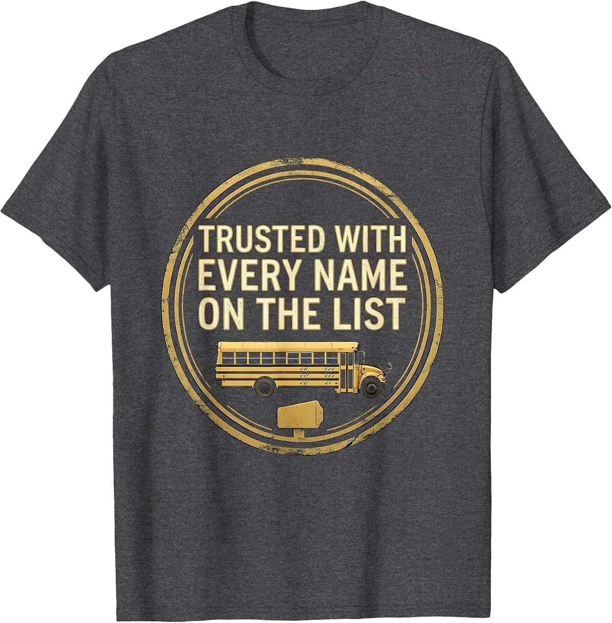 Men's Trusted With Every Name On The List Funny School Bus Driver T-Shirt - Dark Heather Grey