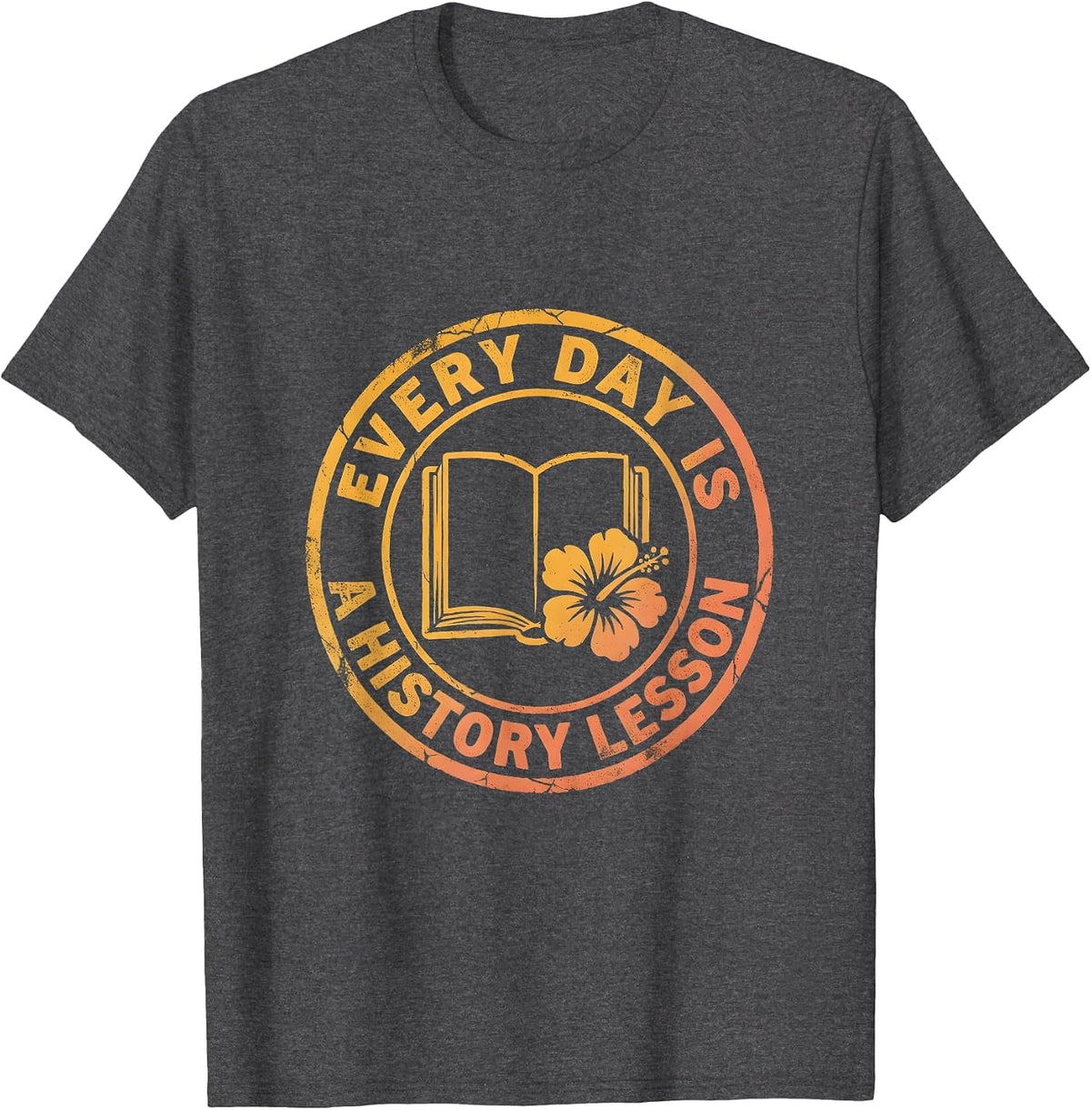 Every Day Is A History Lesson Teacher Design T-Shirt - Dark Heather Grey