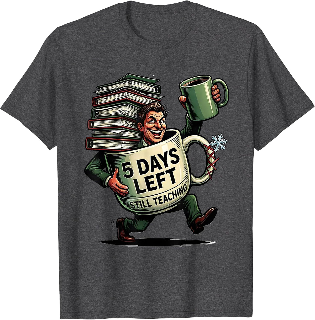 5 Days Left Still Teaching Funny Teacher Christmas Break T-Shirt - Dark Heather Grey
