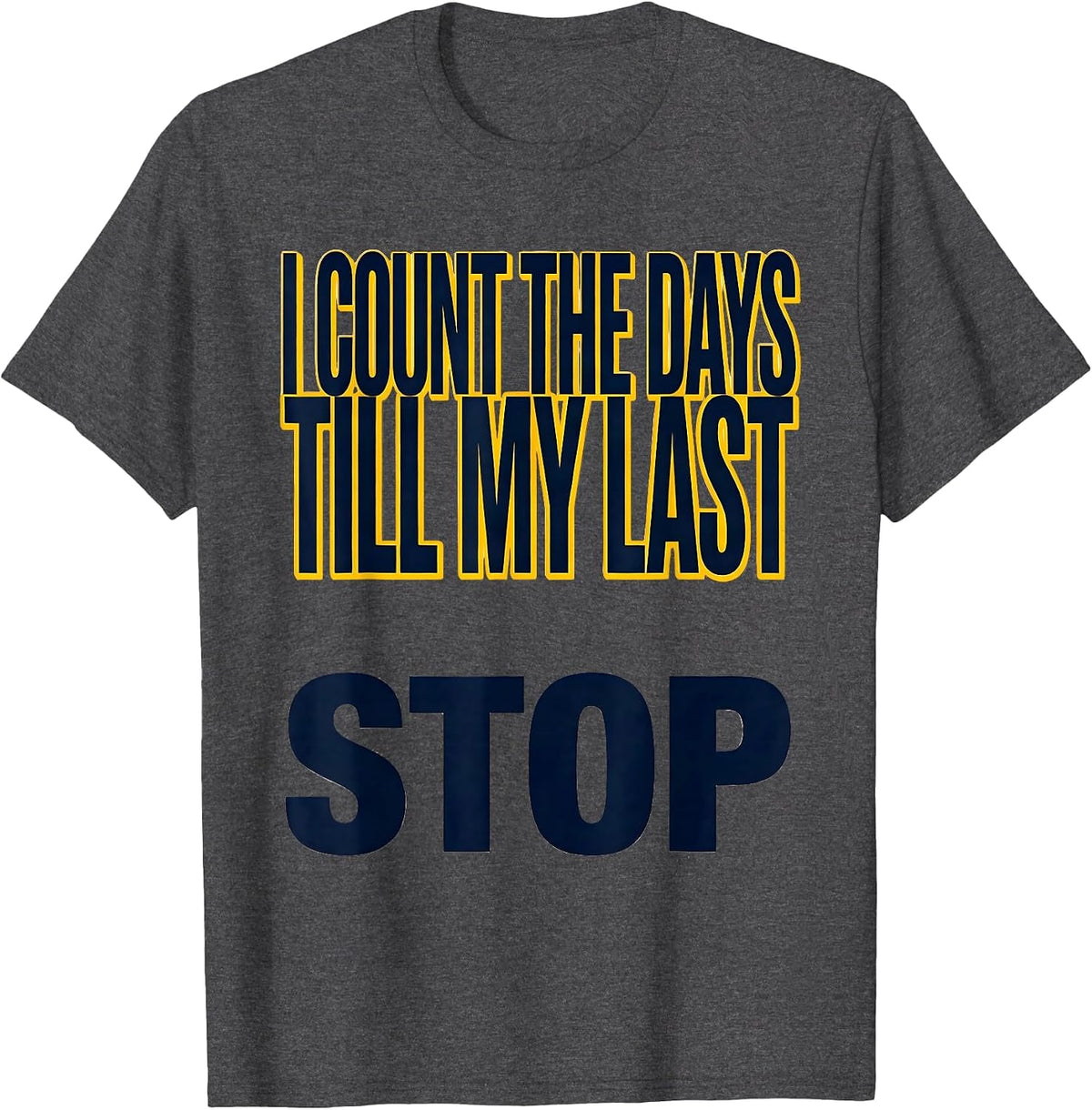 Men's I Count The Days Till My Last Stop Funny School Bus Driver T-Shirt - Dark Heather Grey